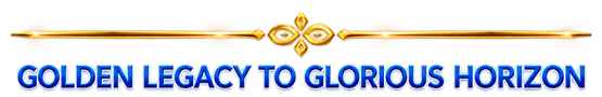 Golden Legacy to Glorious Horizon